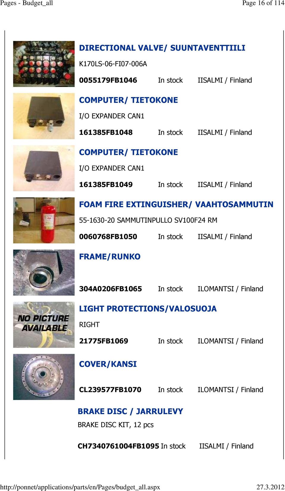 SV100F24 RM 0060768FB1050 In stock IISALMI / Finland FRAME/RUNKO 304A0206FB1065 In stock ILOMANTSI / Finland LIGHT PROTECTIONS/VALOSUOJA RIGHT 21775FB1069 In stock
