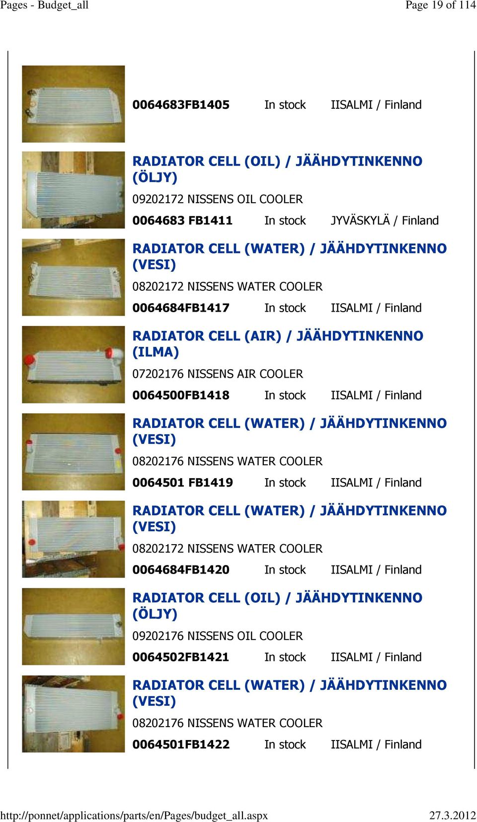 Finland RADIATOR CELL (WATER) / JÄÄHDYTINKENNO (VESI) 08202176 NISSENS WATER COOLER 0064501 FB1419 In stock IISALMI / Finland RADIATOR CELL (WATER) / JÄÄHDYTINKENNO (VESI) 08202172 NISSENS WATER