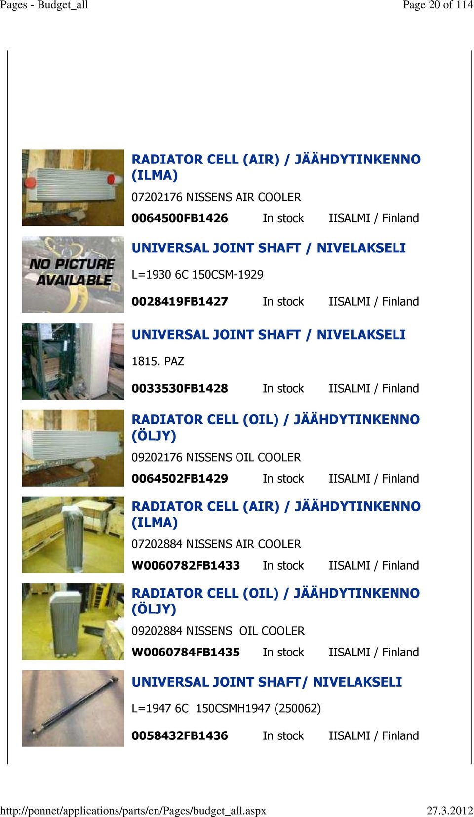 PAZ 0033530FB1428 In stock IISALMI / Finland RADIATOR CELL (OIL) / JÄÄHDYTINKENNO (ÖLJY) 09202176 NISSENS OIL COOLER 0064502FB1429 In stock IISALMI / Finland RADIATOR CELL (AIR) /