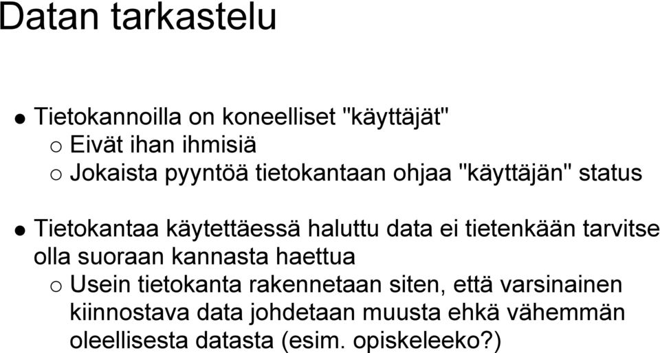 tietenkään tarvitse olla suoraan kannasta haettua Usein tietokanta rakennetaan siten, että