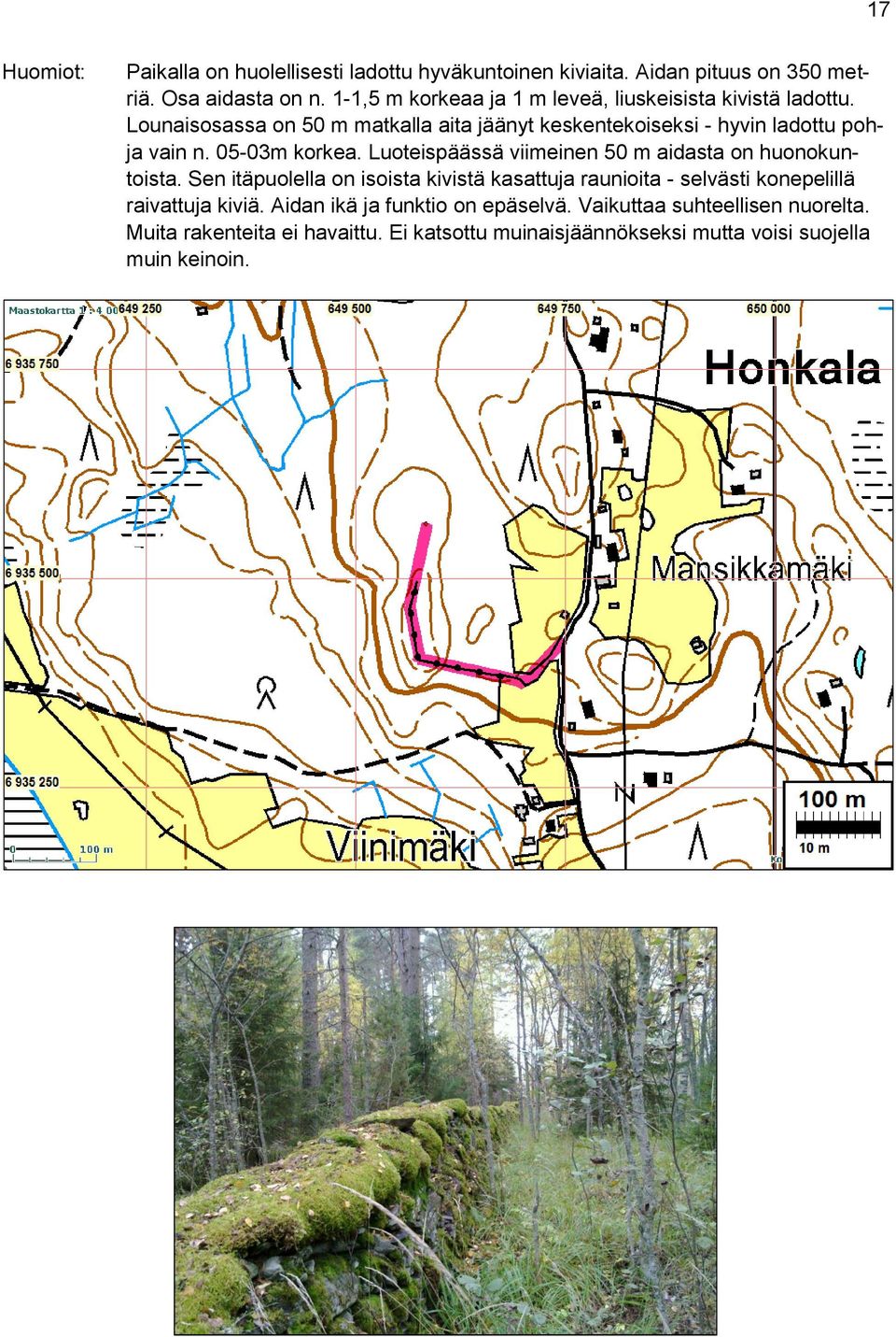 05-03m korkea. Luoteispäässä viimeinen 50 m aidasta on huonokuntoista.