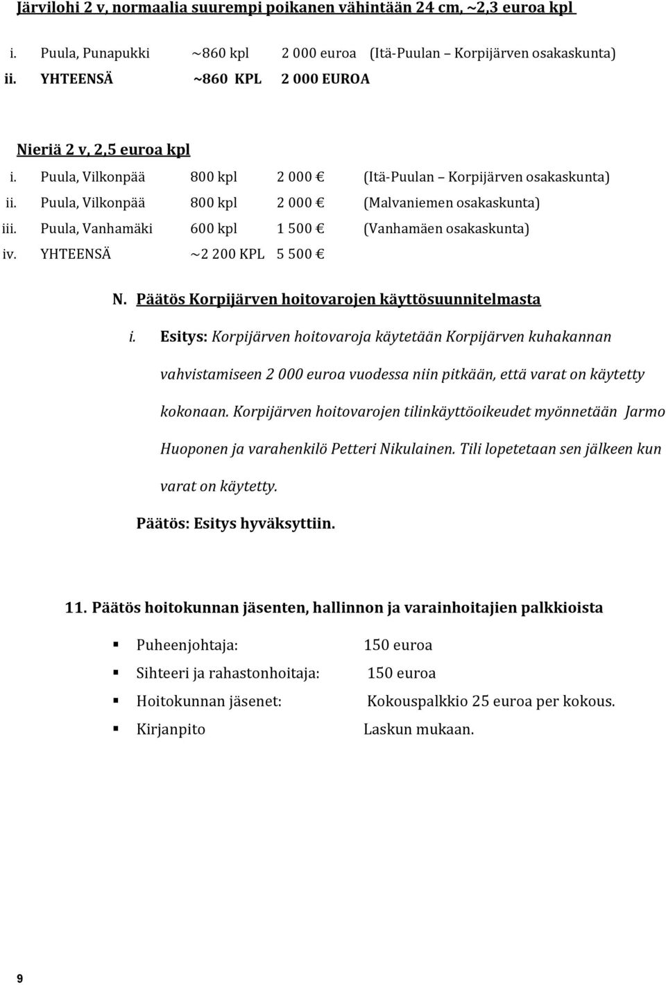 Puula, Vanhamäki 600 kpl 1 500 (Vanhamäen osakaskunta) iv. YHTEENSÄ ~2 200 KPL 5 500 N. Päätös Korpijärven hoitovarojen käyttösuunnitelmasta i.