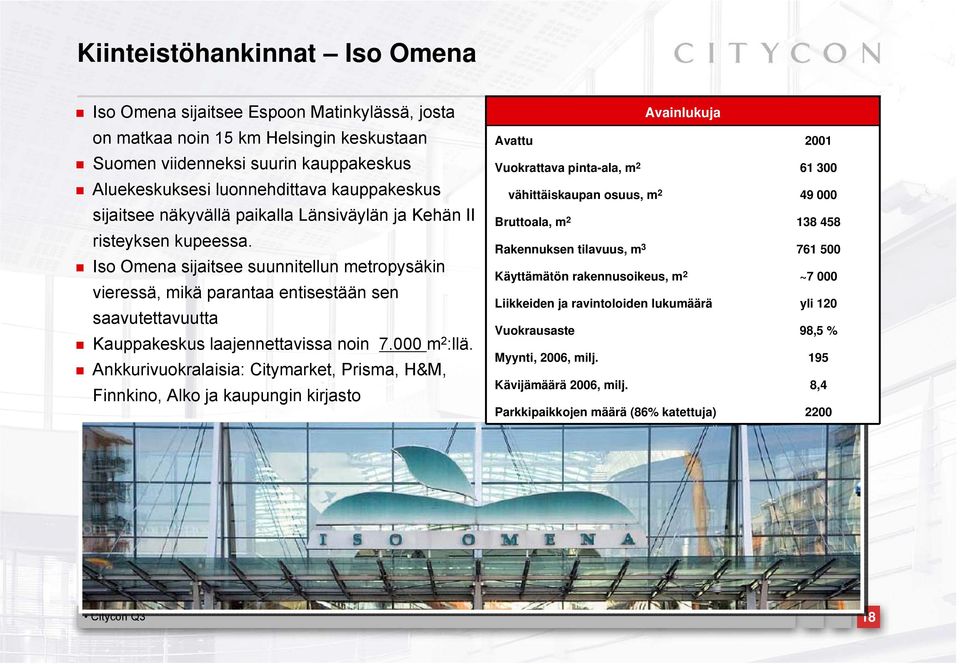 Iso Omena sijaitsee suunnitellun metropysäkin vieressä, mikä parantaa entisestään sen saavutettavuutta Kauppakeskus laajennettavissa noin 7.000 m 2 :llä.