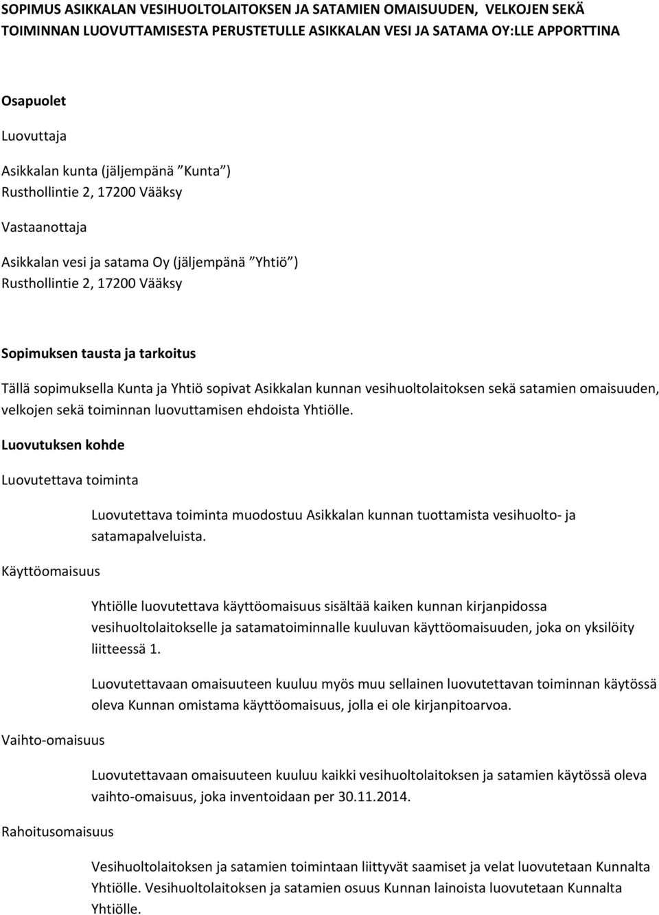 ja Yhtiö sopivat Asikkalan kunnan vesihuoltolaitoksen sekä satamien omaisuuden, velkojen sekä toiminnan luovuttamisen ehdoista Yhtiölle.