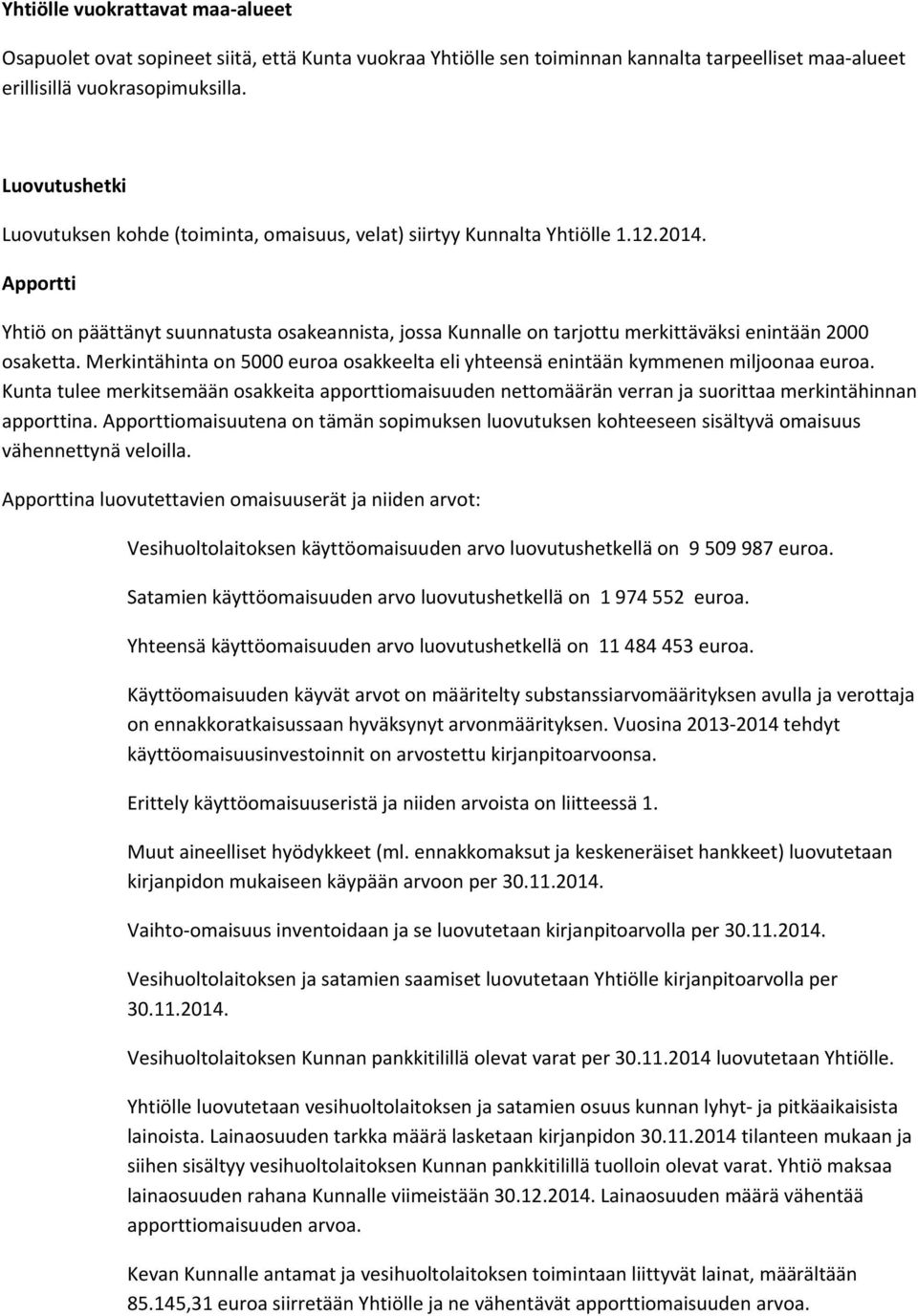 Apportti Yhtiö on päättänyt suunnatusta osakeannista, jossa Kunnalle on tarjottu merkittäväksi enintään 2000 osaketta.