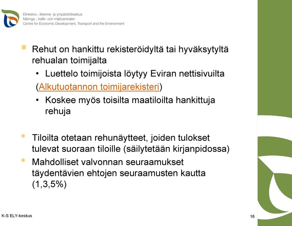 rehuja Tiloilta otetaan rehunäytteet, joiden tulokset tulevat suoraan tiloille (säilytetään