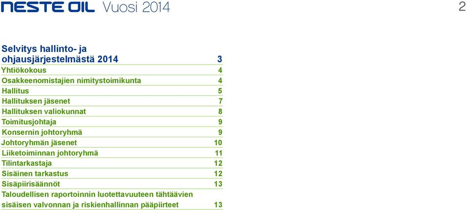 Johtoryhmän jäsenet 10 Liiketoiminnan johtoryhmä 11 Tilintarkastaja 12 Sisäinen tarkastus 12
