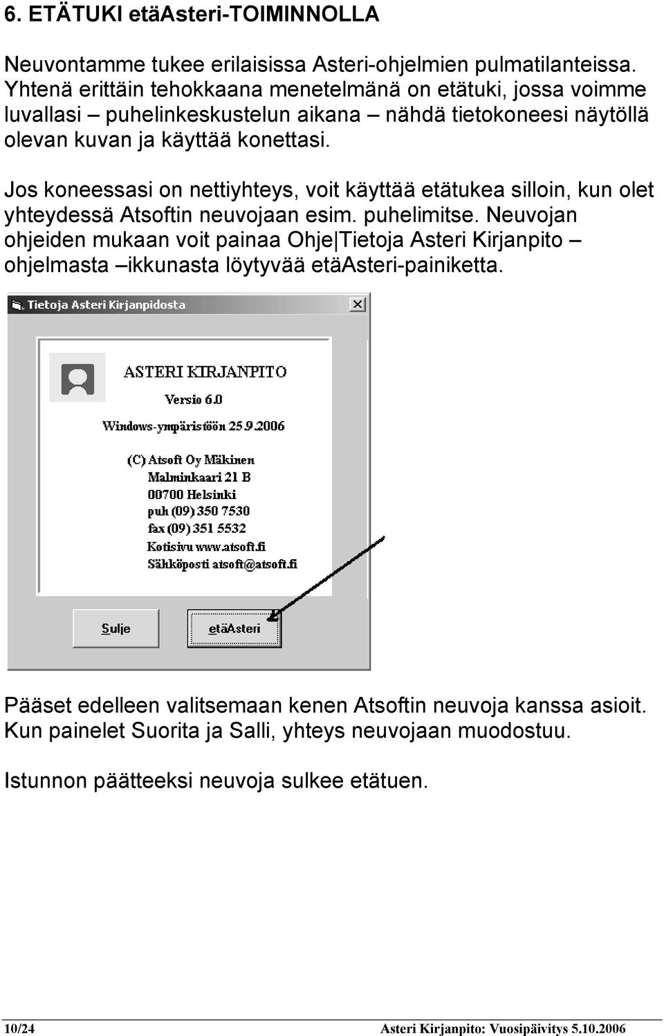 Jos koneessasi on nettiyhteys, voit käyttää etätukea silloin, kun olet yhteydessä Atsoftin neuvojaan esim. puhelimitse.