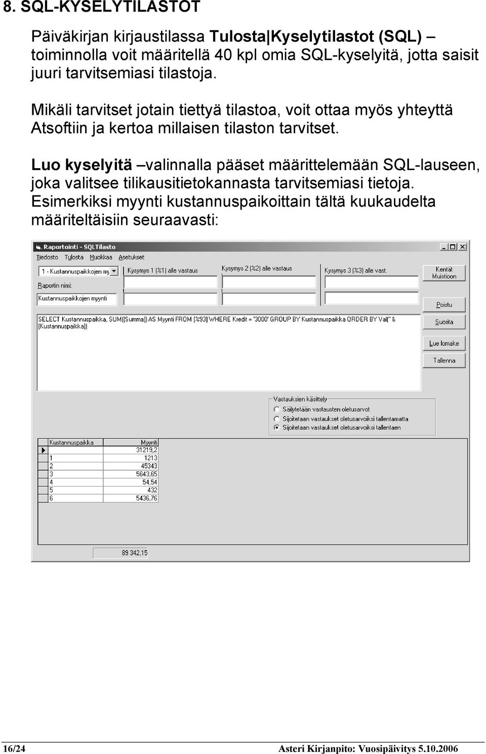 Mikäli tarvitset jotain tiettyä tilastoa, voit ottaa myös yhteyttä Atsoftiin ja kertoa millaisen tilaston tarvitset.