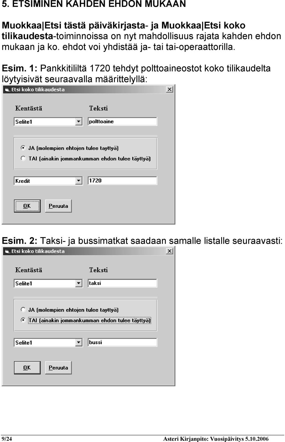 ehdot voi yhdistää ja- tai tai-operaattorilla. Esim.