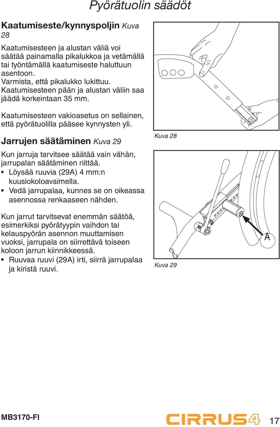 Jarrujen säätäminen Kuva 29 Kun jarruja tarvitsee säätää vain vähän, jarrupalan säätäminen riittää. Löysää ruuvia (29) 4 mm:n kuusiokoloavaimella.