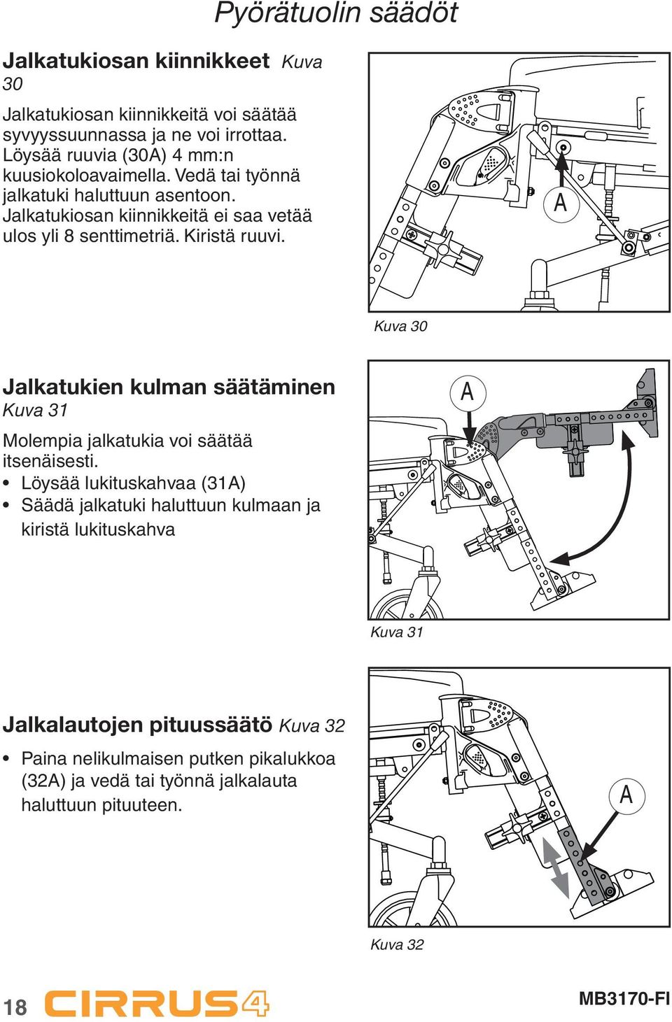 Jalkatukiosan kiinnikkeitä ei saa vetää ulos yli 8 senttimetriä. Kiristä ruuvi.