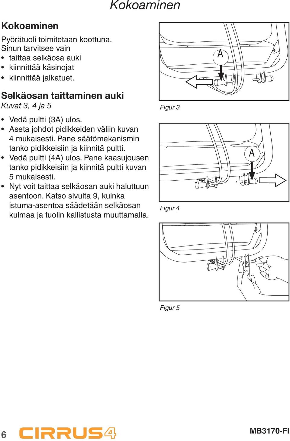 Pane säätömekanismin tanko pidikkeisiin ja kiinnitä pultti. Vedä pultti (4) ulos.