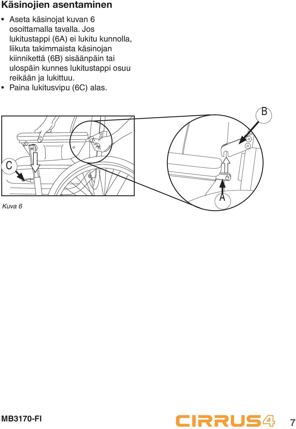 käsinojan kiinnikettä (6B) sisäänpäin tai ulospäin kunnes