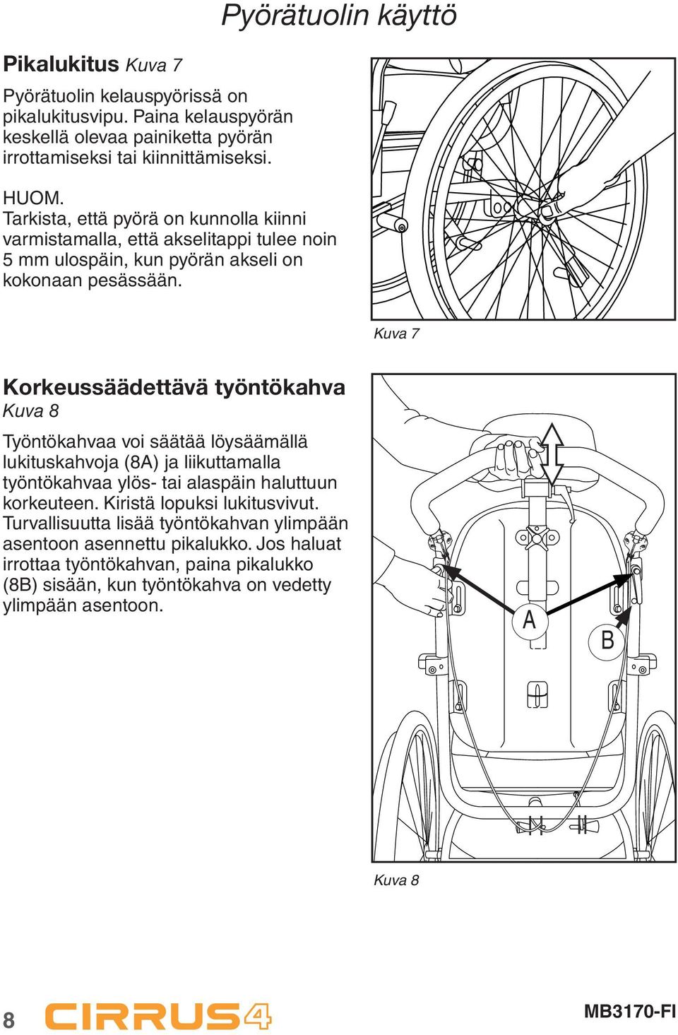 Kuva 7 Korkeussäädettävä työntökahva Kuva 8 Työntökahvaa voi säätää löysäämällä lukituskahvoja (8) ja liikuttamalla työntökahvaa ylös- tai alaspäin haluttuun korkeuteen.