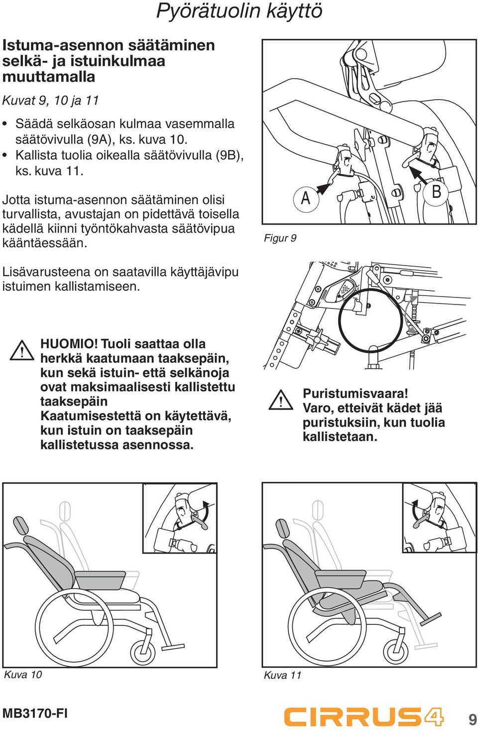 Jotta istuma-asennon säätäminen olisi turvallista, avustajan on pidettävä toisella kädellä kiinni työntökahvasta säätövipua kääntäessään.