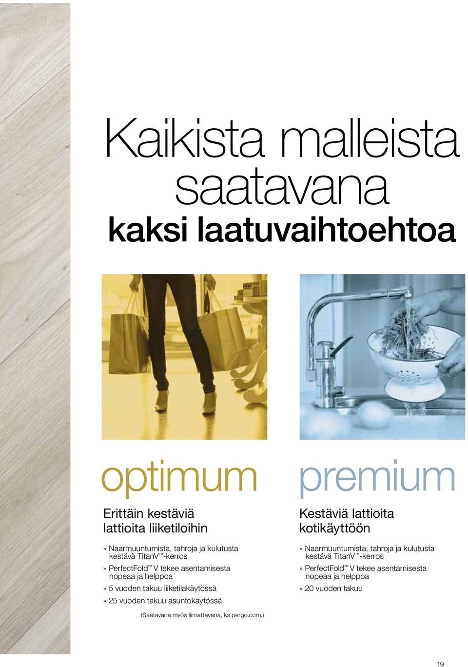 liiketilakäytössä» 25 vuoden takuu asuntokäytössä premium Kestäviä lattioita kotikäyttöön» Naarmuuntumista, tahroja ja