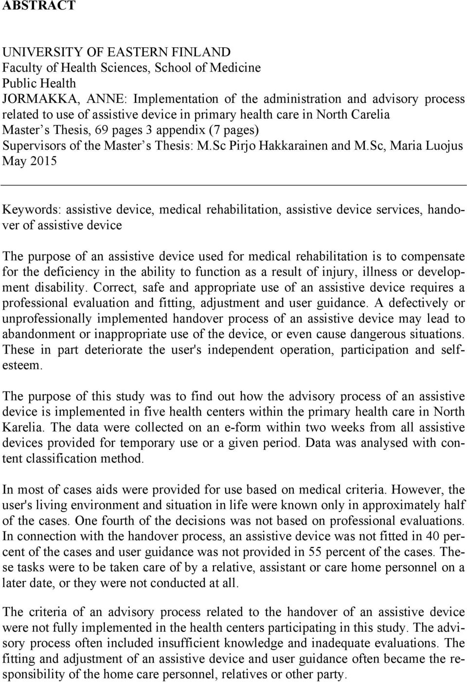 Sc, Maria Luojus May 2015 Keywords: assistive device, medical rehabilitation, assistive device services, handover of assistive device The purpose of an assistive device used for medical