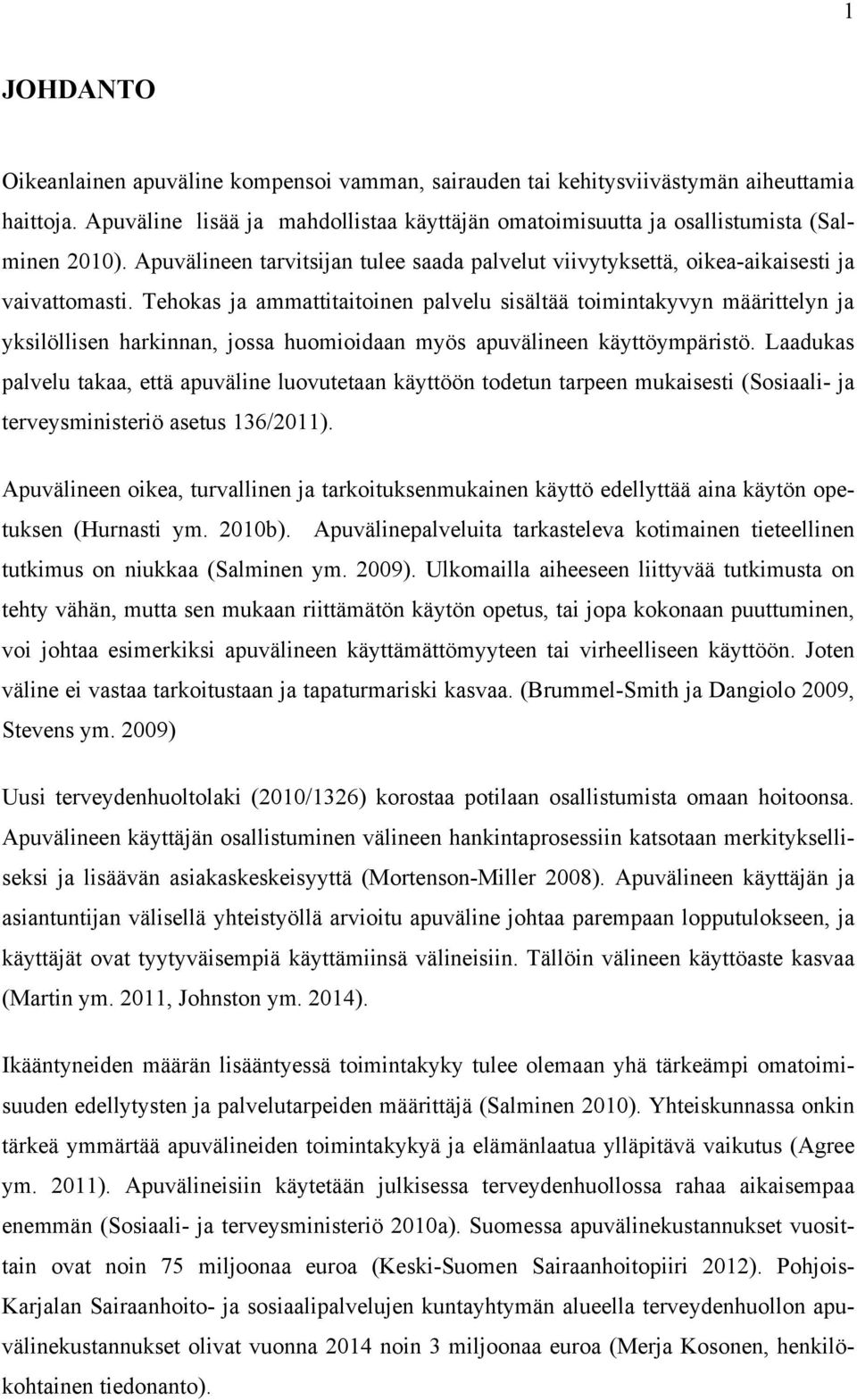 Tehokas ja ammattitaitoinen palvelu sisältää toimintakyvyn määrittelyn ja yksilöllisen harkinnan, jossa huomioidaan myös apuvälineen käyttöympäristö.