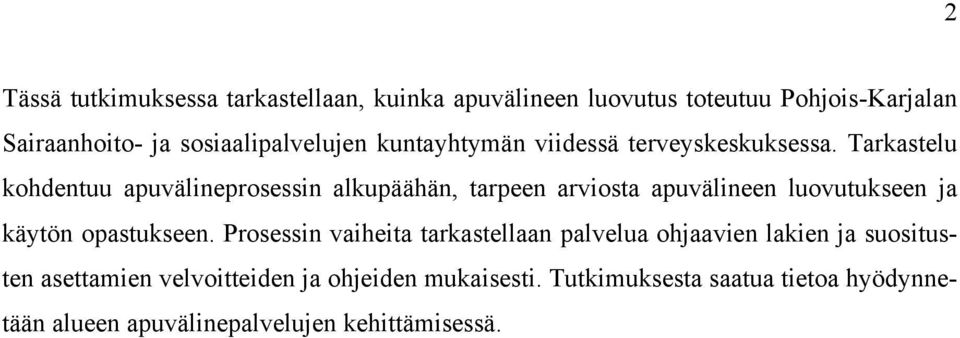 Tarkastelu kohdentuu apuvälineprosessin alkupäähän, tarpeen arviosta apuvälineen luovutukseen ja käytön opastukseen.