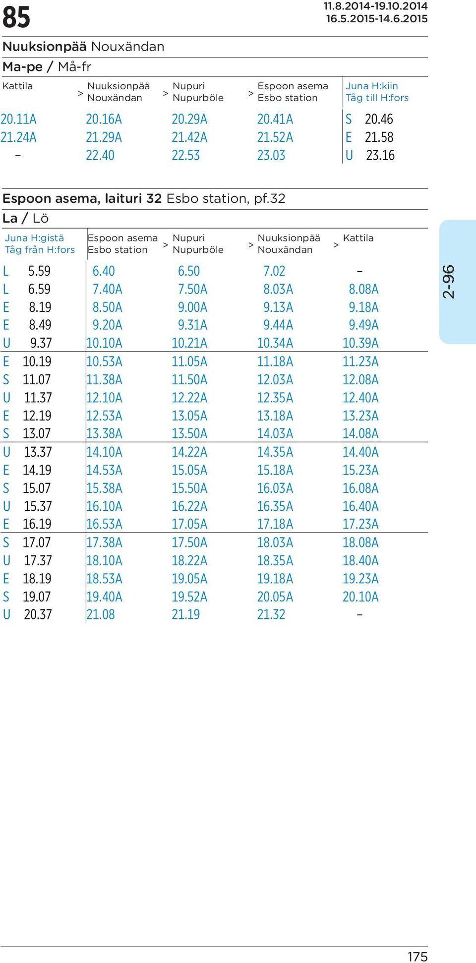 10A 10.21A 10.34A 10.39A E 10.19 10.53A 11.05A 11.18A 11.23A S 11.07 11.38A 11.50A 12.03A 12.08A U 11.37 12.10A 12.22A 12.35A 12.40A E 12.19 12.53A 13.05A 13.18A 13.23A S 13.07 13.38A 13.50A 14.