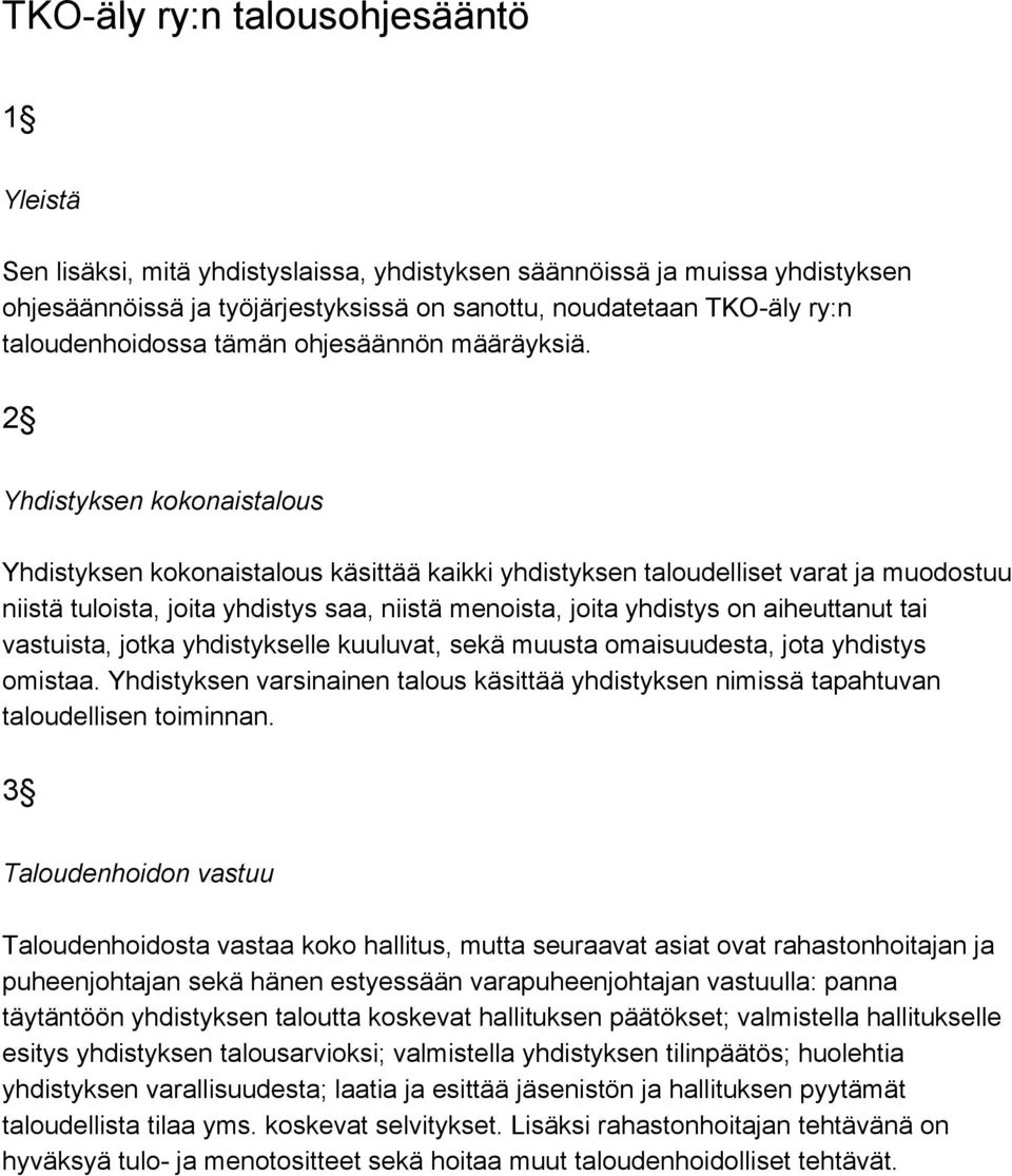 2 Yhdistyksen kokonaistalous Yhdistyksen kokonaistalous käsittää kaikki yhdistyksen taloudelliset varat ja muodostuu niistä tuloista, joita yhdistys saa, niistä menoista, joita yhdistys on