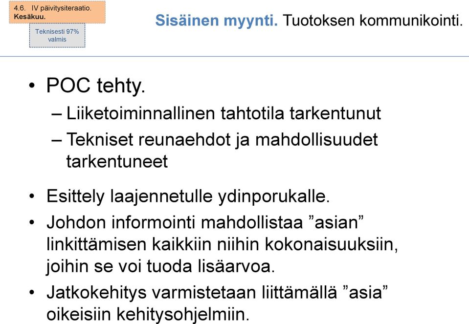 Liiketoiminnallinen tahtotila tarkentunut Tekniset reunaehdot ja mahdollisuudet tarkentuneet Esittely