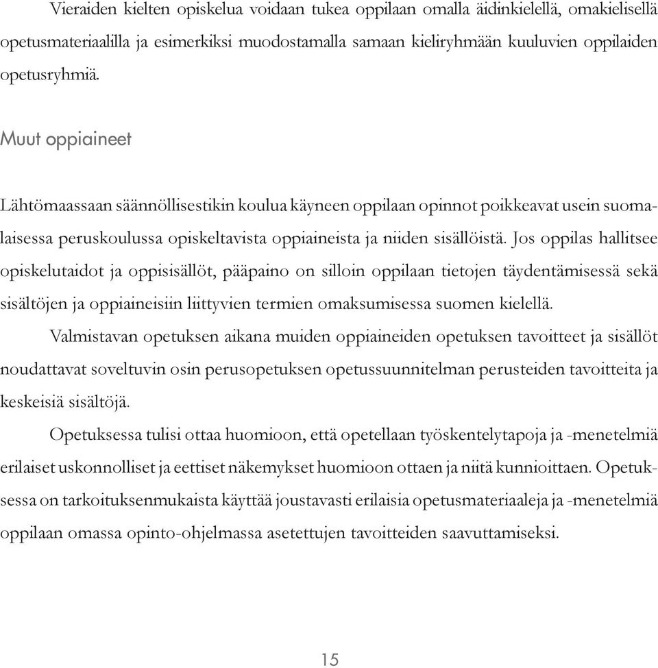 Jos oppilas hallitsee opiskelutaidot ja oppisisällöt, pääpaino on silloin oppilaan tietojen täydentämisessä sekä sisältöjen ja oppiaineisiin liittyvien termien omaksumisessa suomen kielellä.