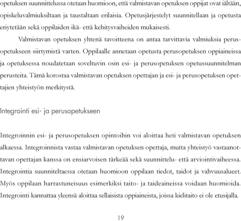 Valmistavan opetuksen yhtenä tavoitteena on antaa tarvittavia valmiuksia perusopetukseen siirtymistä varten.