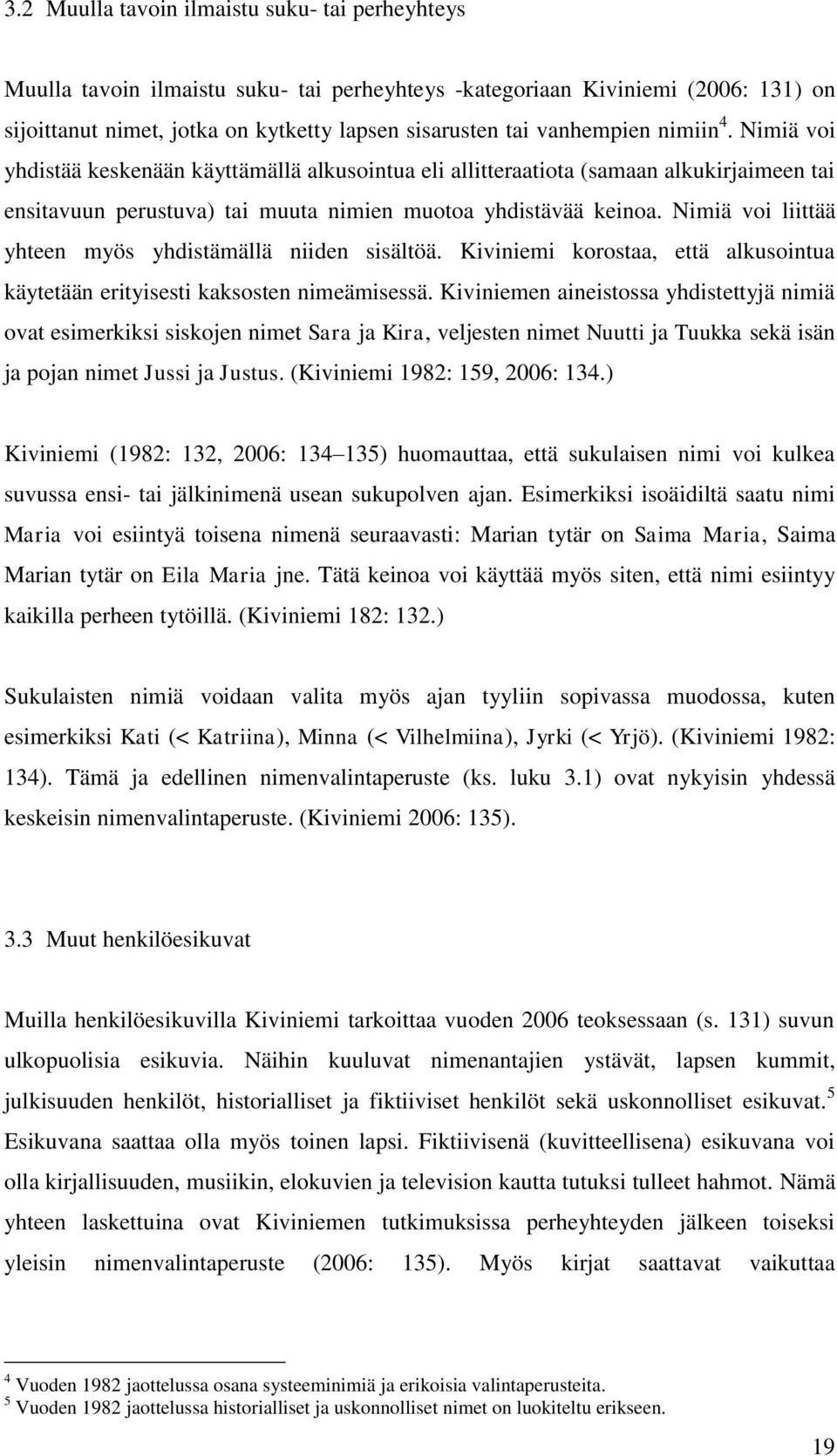 Nimiä voi liittää yhteen myös yhdistämällä niiden sisältöä. Kiviniemi korostaa, että alkusointua käytetään erityisesti kaksosten nimeämisessä.