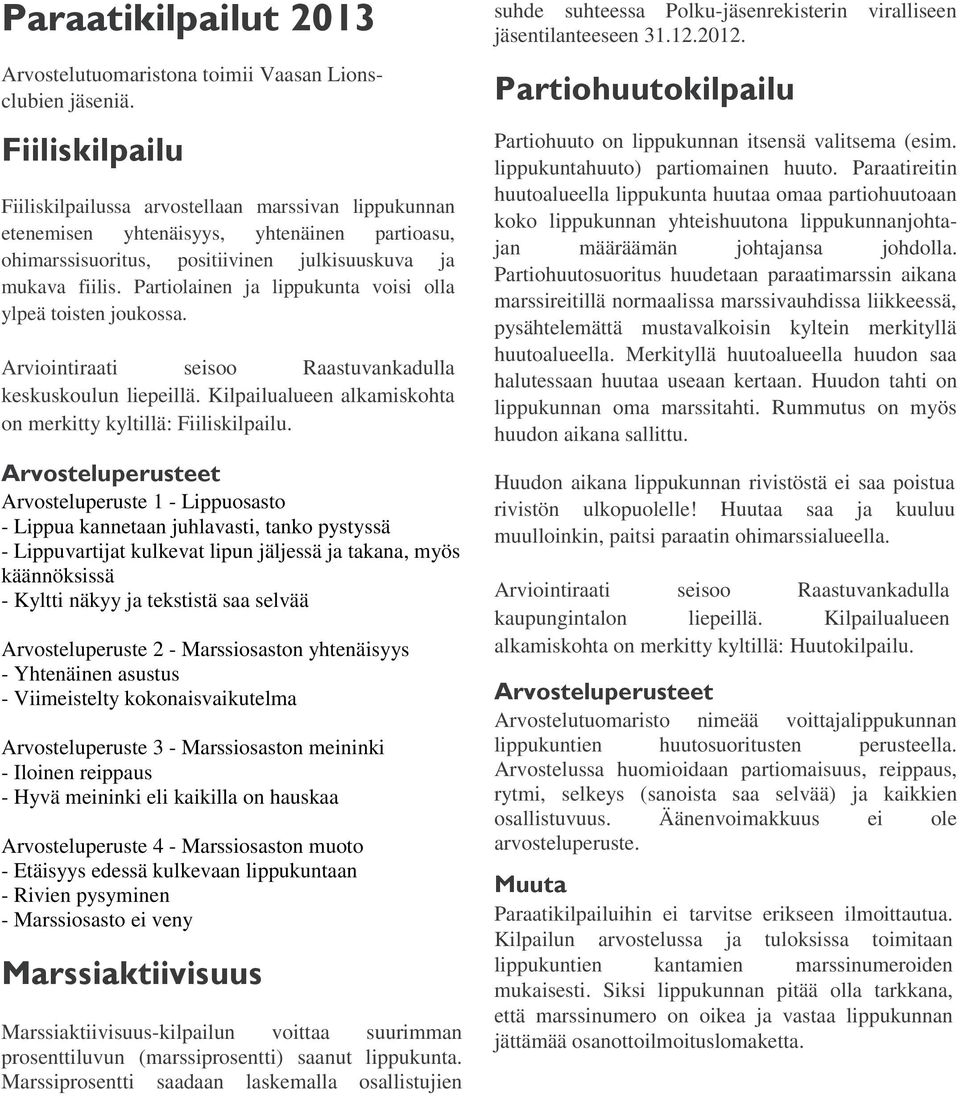 Partiolainen ja lippukunta voisi olla ylpeä toisten joukossa. Arviointiraati seisoo Raastuvankadulla keskuskoulun liepeillä. Kilpailualueen alkamiskohta on merkitty kyltillä: Fiiliskilpailu.