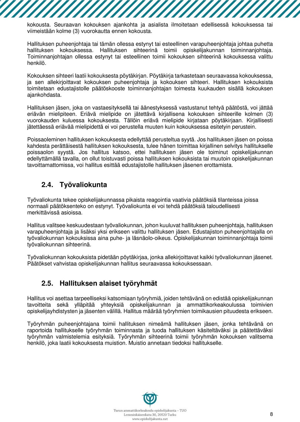 Toiminnanjohtajan ollessa estynyt tai esteellinen toimii kokouksen sihteerinä kokouksessa valittu henkilö. Kokouksen sihteeri laatii kokouksesta pöytäkirjan.