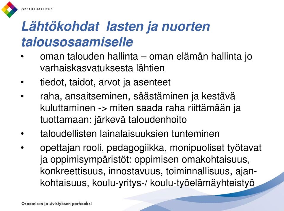 järkevä taloudenhoito taloudellisten lainalaisuuksien tunteminen opettajan rooli, pedagogiikka, monipuoliset työtavat ja