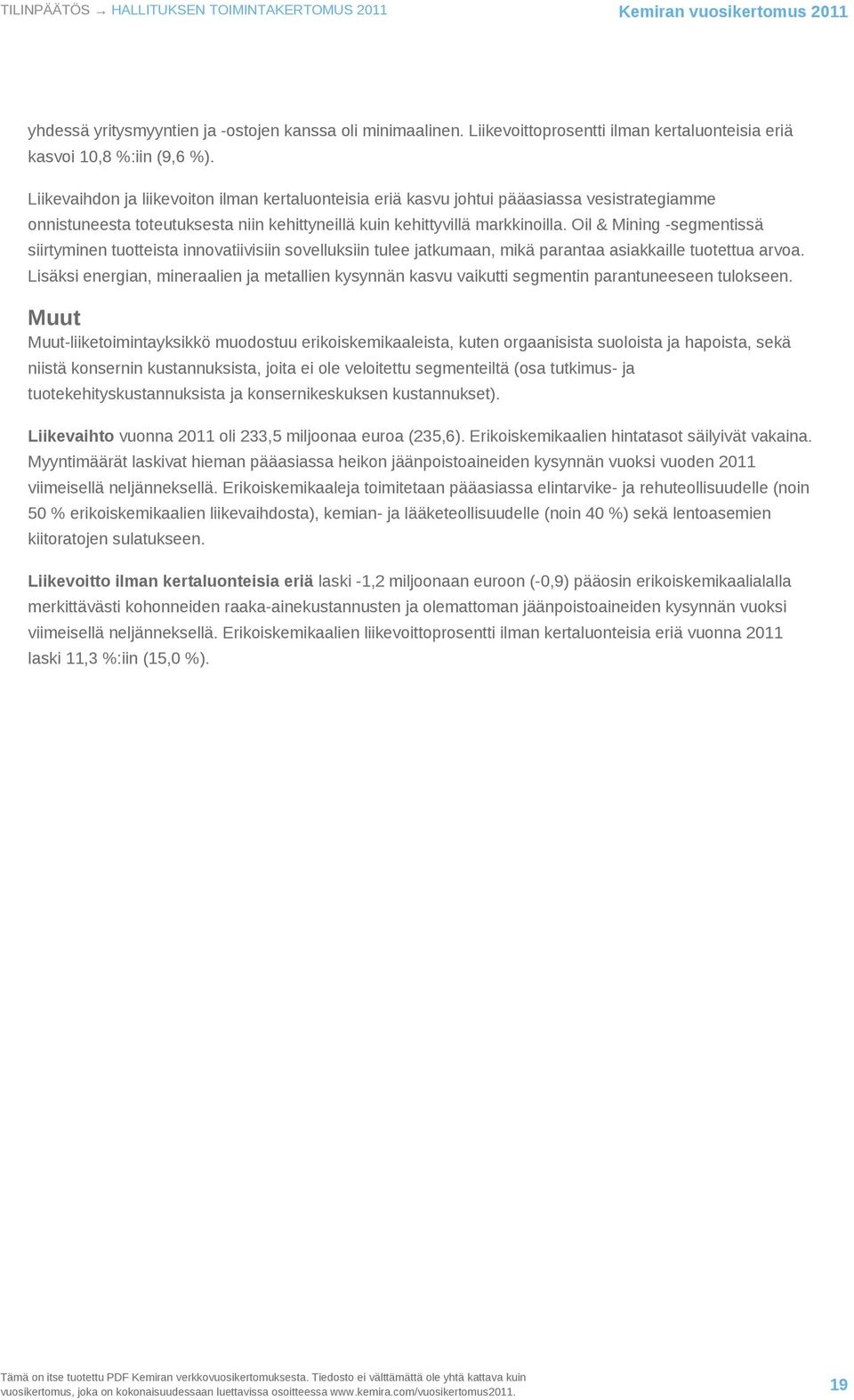 Liikevaihdon ja liikevoiton ilman kertaluonteisia eriä kasvu johtui pääasiassa vesistrategiamme onnistuneesta toteutuksesta niin kehittyneillä kuin kehittyvillä markkinoilla.