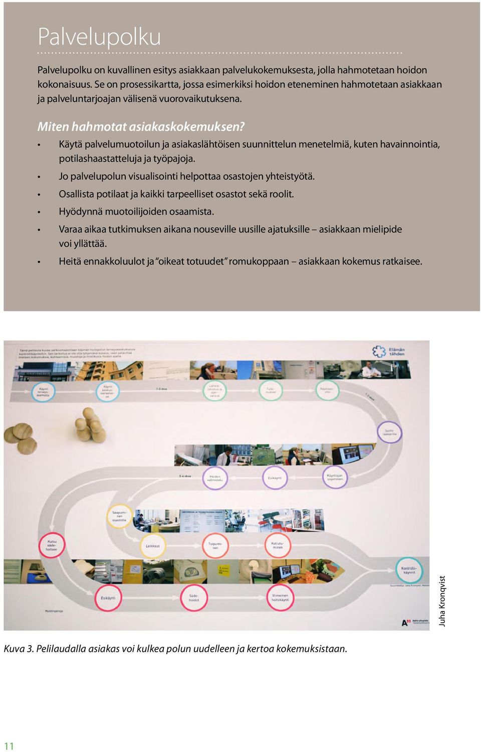 Käytä palvelumuotoilun ja asiakaslähtöisen suunnittelun menetelmiä, kuten havainnointia, potilashaastatteluja ja työpajoja. Jo palvelupolun visualisointi helpottaa osastojen yhteistyötä.