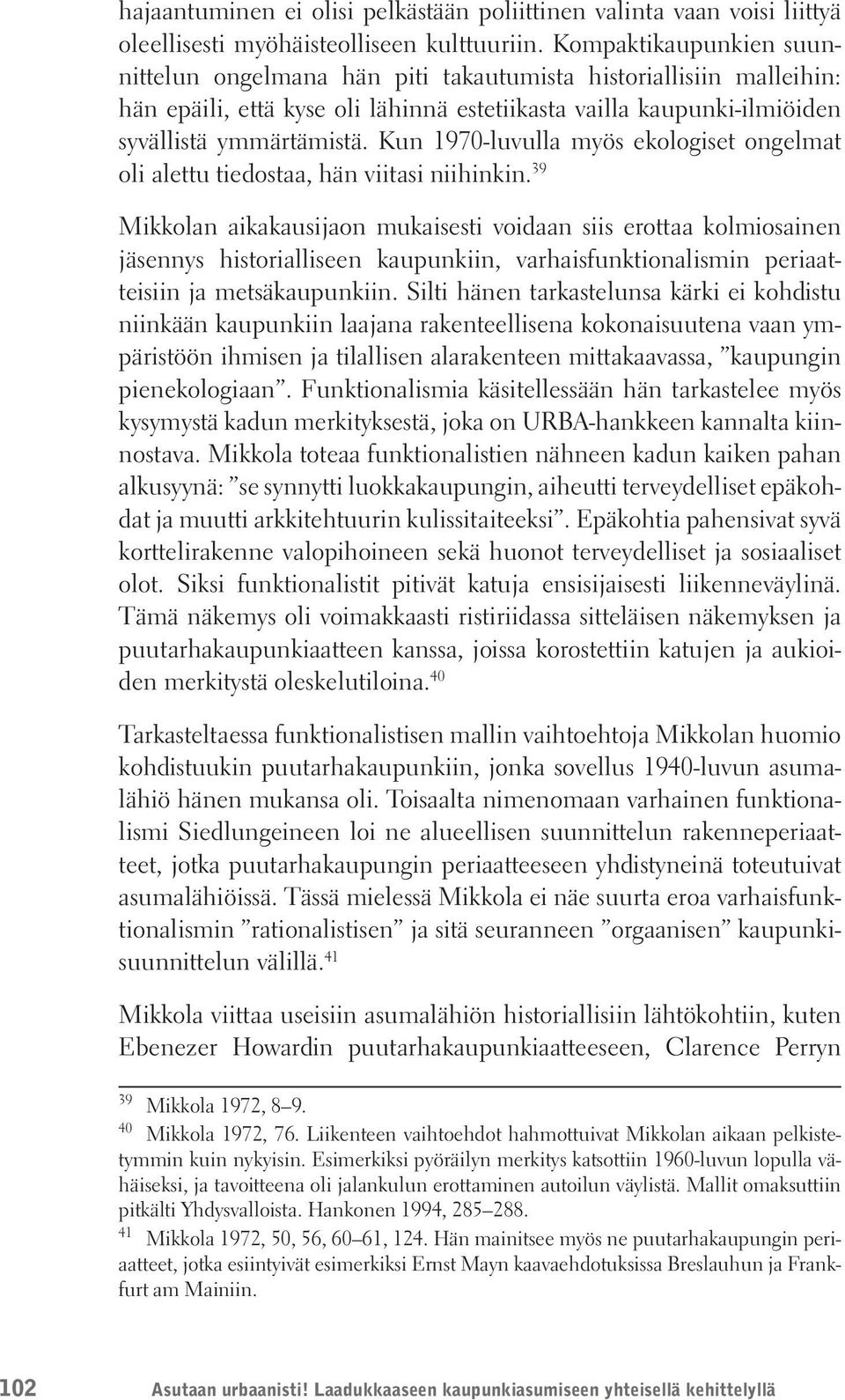 Kun 1970-luvulla myös ekologiset ongelmat oli alettu tiedostaa, hän viitasi niihinkin.