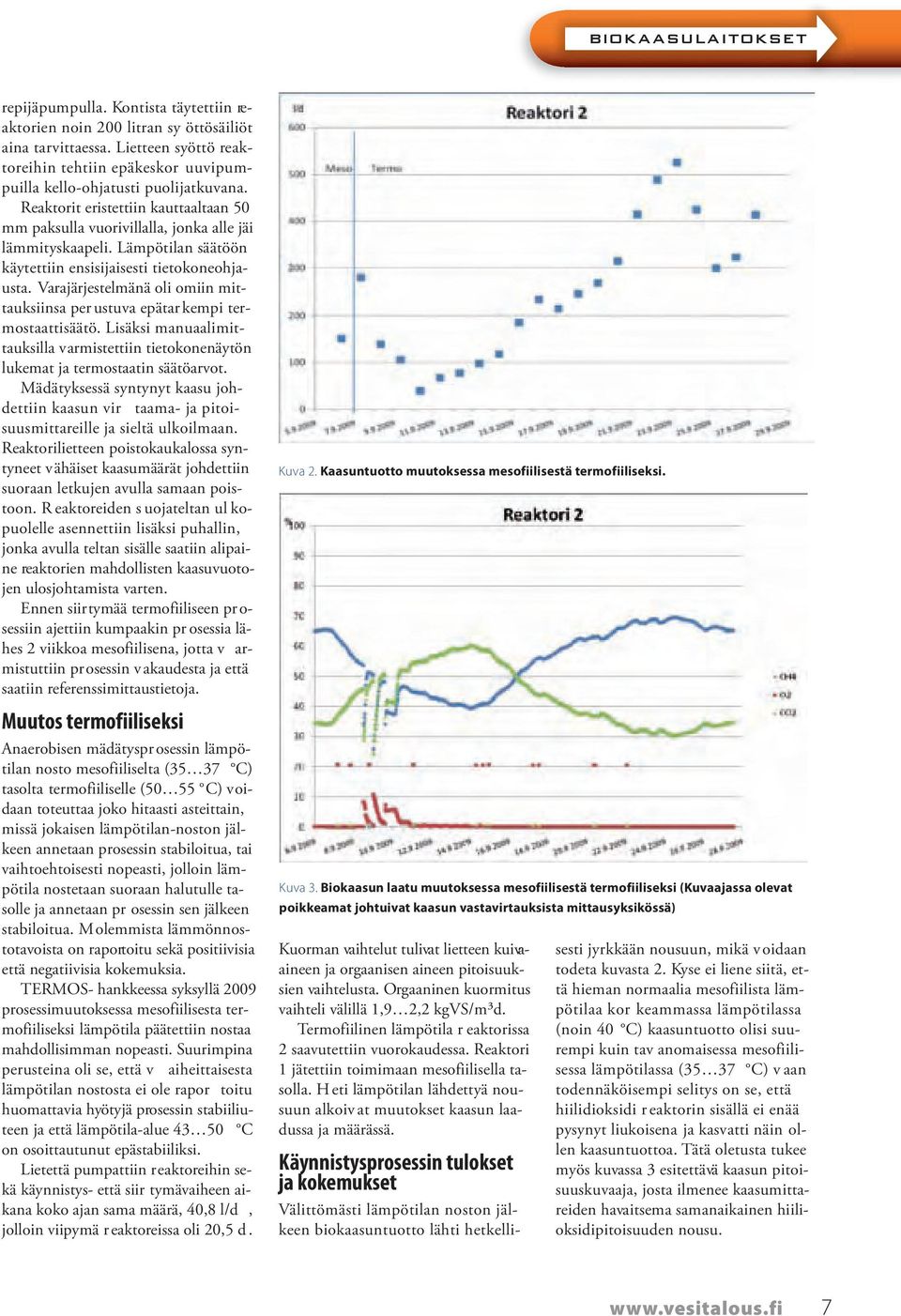 Varajärjestelmänä oli omiin mittauksiinsa per ustuva epätarkempi termostaattisäätö. Lisäksi manuaalimittauksilla varmistettiin tietokonenäytön lukemat ja termostaatin säätöarvot.