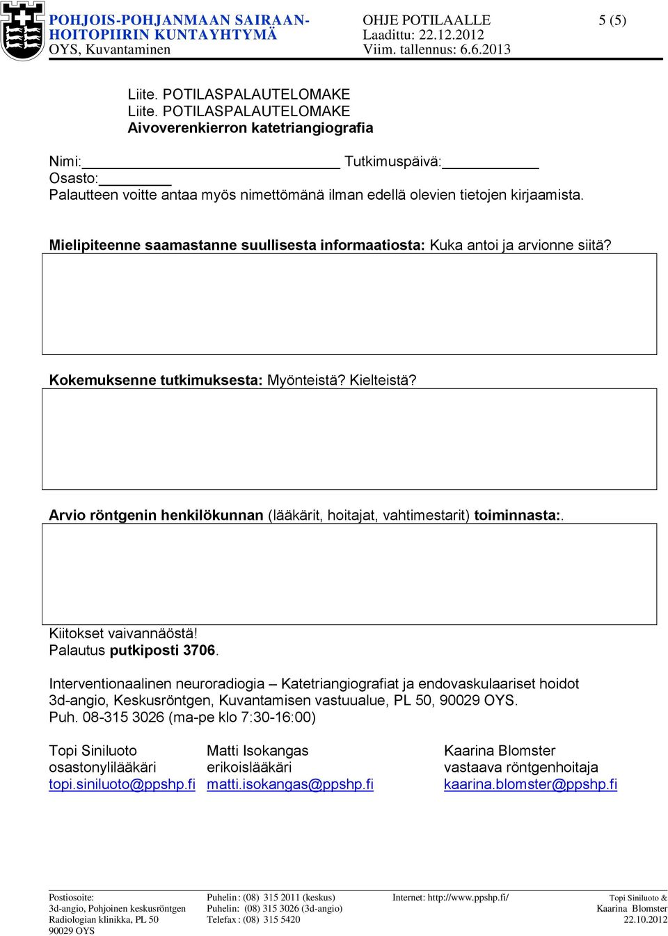 Mielipiteenne saamastanne suullisesta informaatiosta: Kuka antoi ja arvionne siitä? Kokemuksenne tutkimuksesta: Myönteistä? Kielteistä?