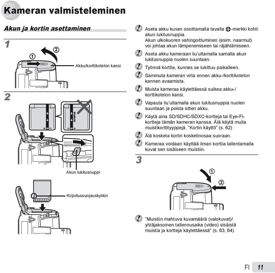 Sammuta kameran virta ennen akku-/korttikotelon kannen avaamista. Muista kameraa käytettäessä sulkea akku-/ korttikotelon kansi.