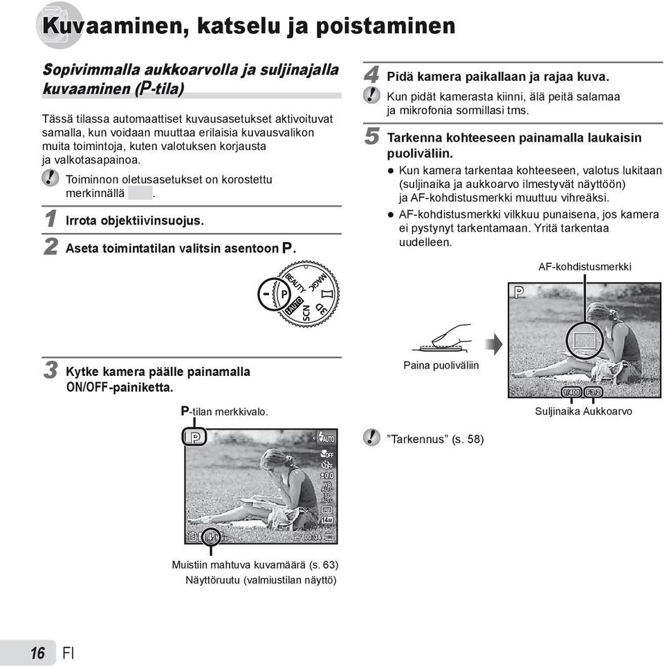 2 Aseta toimintatilan valitsin asentoon P. 4 Pidä kamera paikallaan ja rajaa kuva. Kun pidät kamerasta kiinni, älä peitä salamaa ja mikrofonia sormillasi tms.