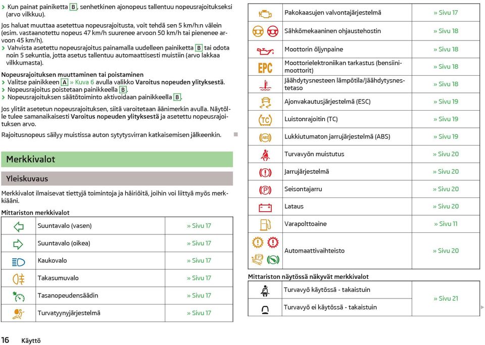 Vahvista asetettu nopeusrajoitus painamalla uudelleen painiketta B tai odota noin 5 sekuntia, jotta asetus tallentuu automaattisesti muistiin (arvo lakkaa vilkkumasta).