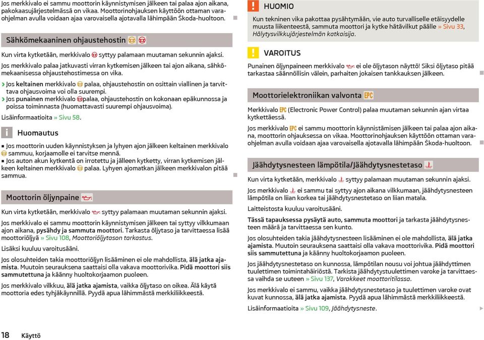 Shkömekaaninen ohjaustehostin Kun virta kytketn, merkkivalo syttyy palamaan muutaman sekunnin ajaksi.