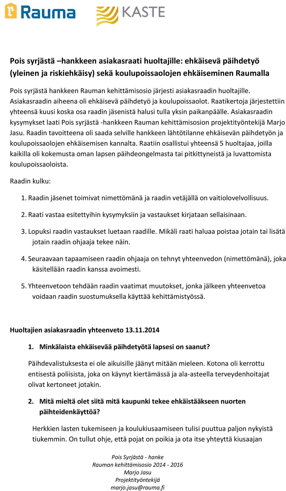 Asiakasraadin kysymykset laati Pois syrjästä -hankkeen Rauman kehittämisosion projektityöntekijä Marjo Jasu.