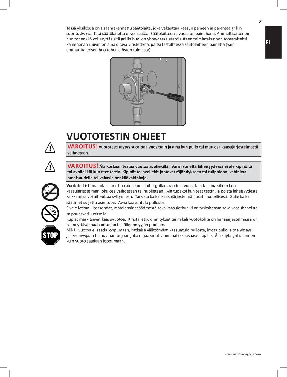 Painehanan ruuvin on aina oltava kiristettynä, paitsi testattaessa säätölaitteen painetta (vain ammattitaitoisen huoltohenkilöstön toimesta). 7 FI VUOTOTESTIN OHJEET VAROITUS!