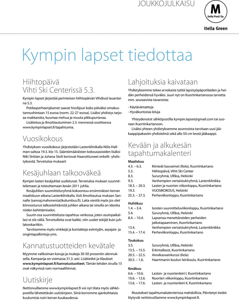 Vuosikokous Yhdistyksen vuosikokous järjestetään Lastenklinikalla Niilo Hallman-salissa 19.3. klo 15.