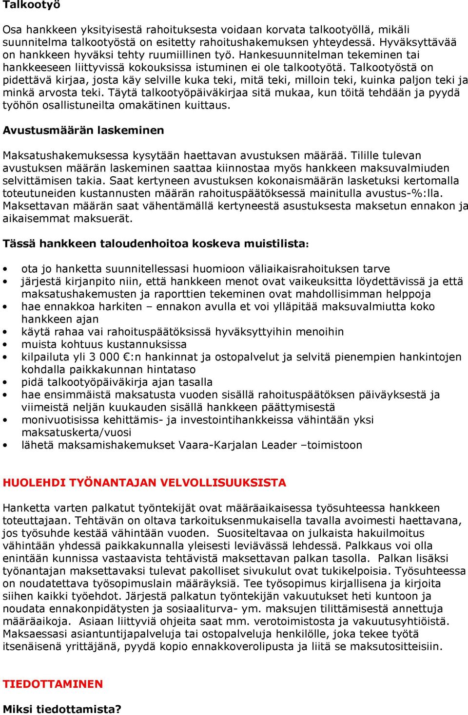 Talkootyöstä on pidettävä kirjaa, josta käy selville kuka teki, mitä teki, milloin teki, kuinka paljon teki ja minkä arvosta teki.