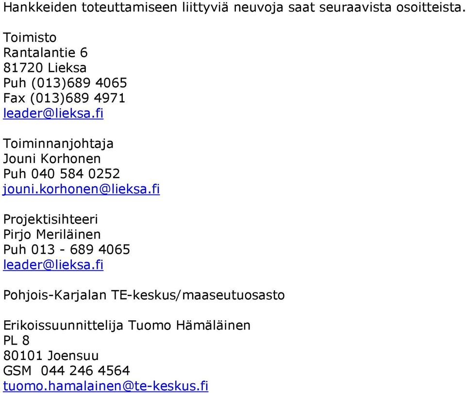fi Toiminnanjohtaja Jouni Korhonen Puh 040 584 0252 jouni.korhonen@lieksa.