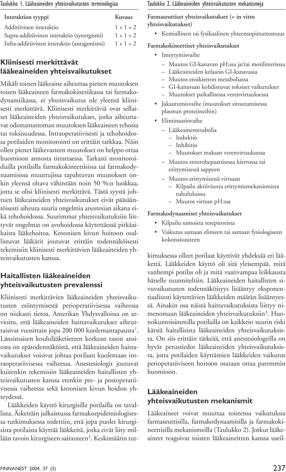 farmakokinetiikassa tai farmakodynamiikassa, ei yhteisvaikutus ole yleensä kliinisesti merkittävä.