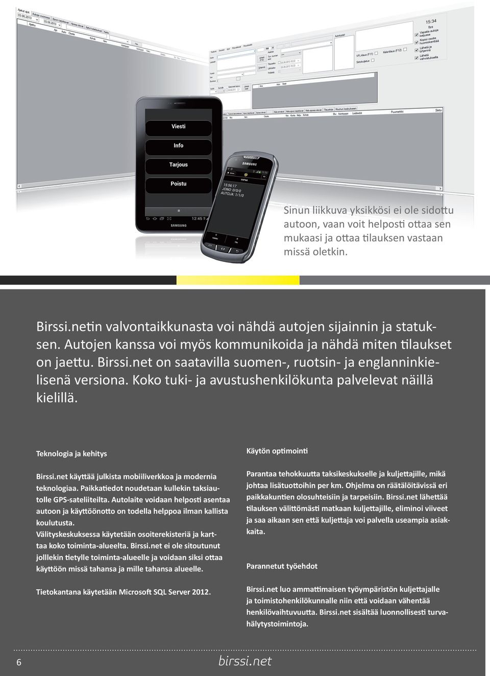 Koko tuki- ja avustushenkilökunta palvelevat näillä kielillä. Teknologia ja kehitys Birssi.net käyttää julkista mobiiliverkkoa ja modernia teknologiaa.