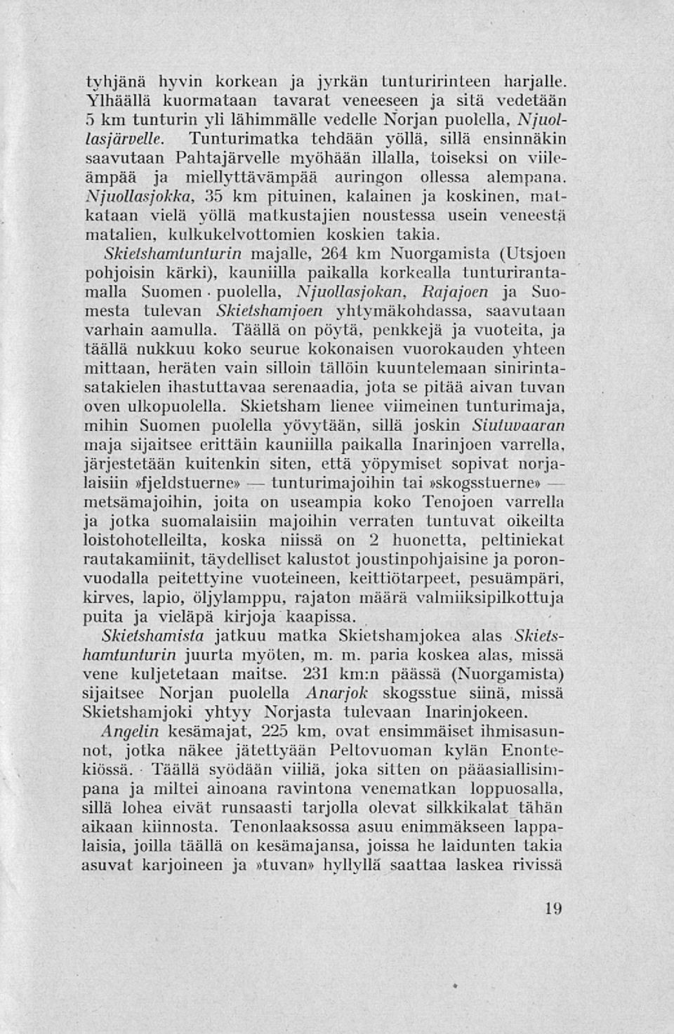 Njuollasjokka, 35 km pituinen, kalainen ja koskinen, matkataan vielä yöllä matkustajien noustessa usein veneestä matalien, kulkukelvottomien koskien takia.